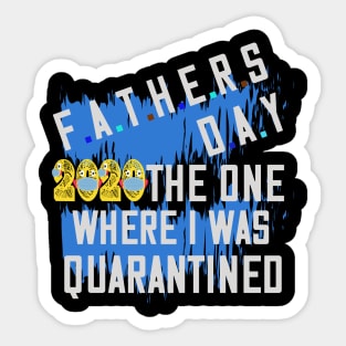 Father's Day 2020 the one where I was quarantined Sticker